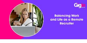 Balancing Work and Life as a Remote Recruiter